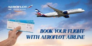 BOOK YOUR FLIGHT WITH AEROFLOT AIRLINE