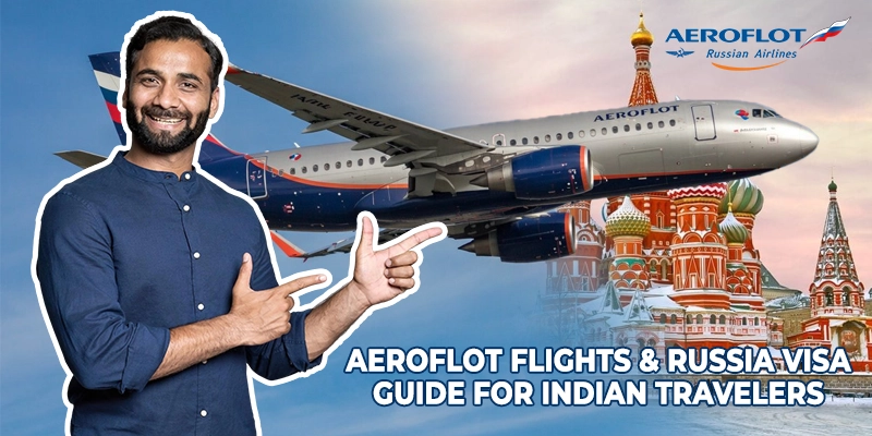 Aeroflot Flights & Russia Visa Guide for Indian Travelers