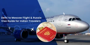 Delhi to Moscow Flights & Russia Visa Guide for Indians 2025
