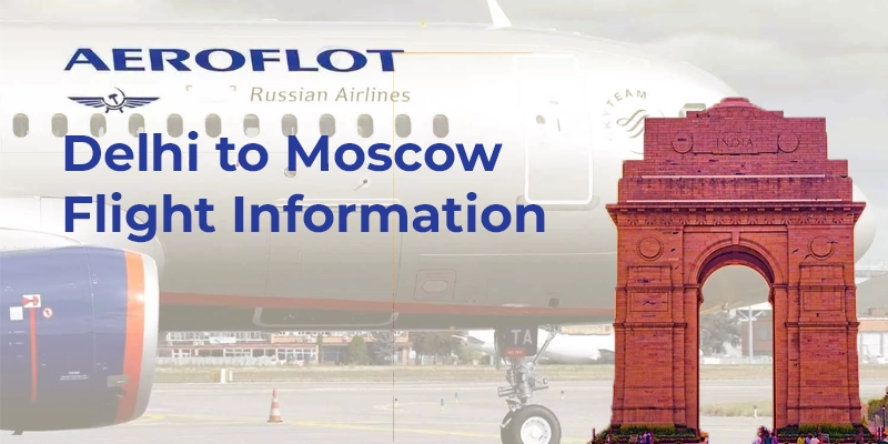 Aeroflot Delhi to Moscow Flight Information
