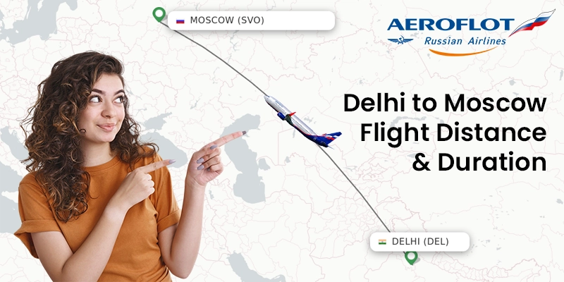 Delhi to Moscow Flight Distance & Duration with Aeroflot Airlines
