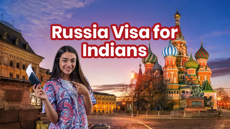 Russia Visa for Indians – Fees, Types & Online Apply