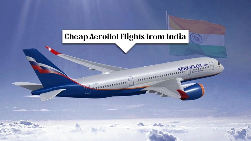 Cheap Aeroflot Flights from India