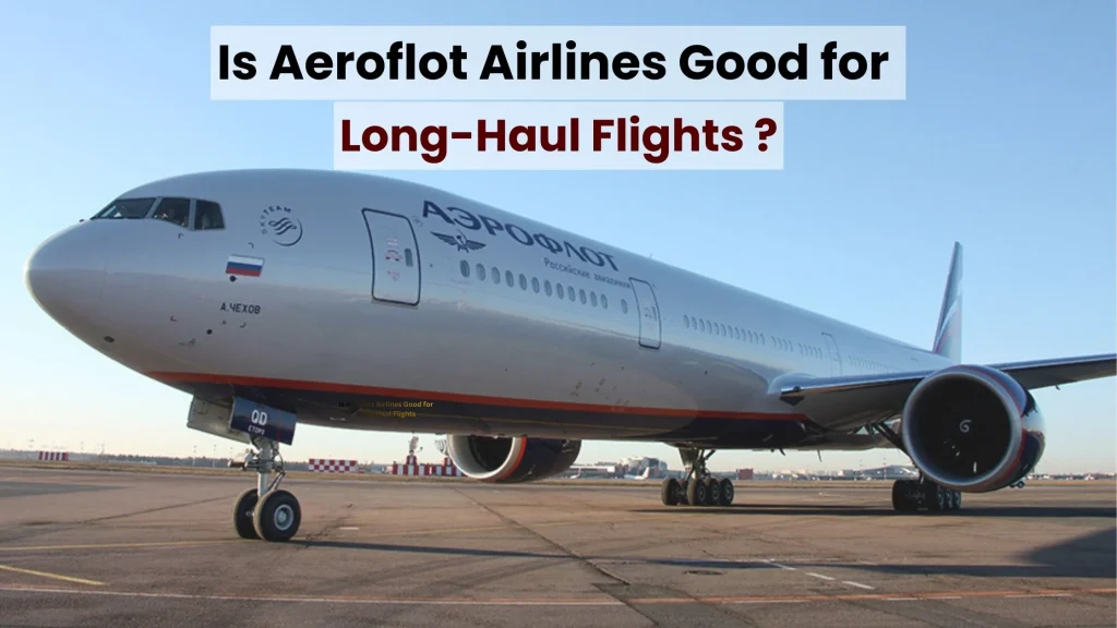 Is Aeroflot Airlines Good for Long-Haul Flights